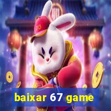 baixar 67 game